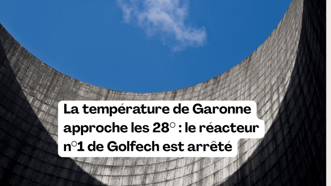 La température de Garonne approche les 28° : le réacteur n°1 de Golfech est arrêté ☀️🌡